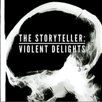 The Storyteller: Violent Delights podcast
