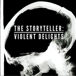 The Storyteller: Violent Delights