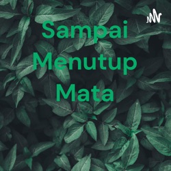 Sampai Menutup Mata