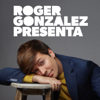 ROGER GONZALEZ PRESENTA - Roger Gonzalez