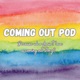 Coming Out Pod