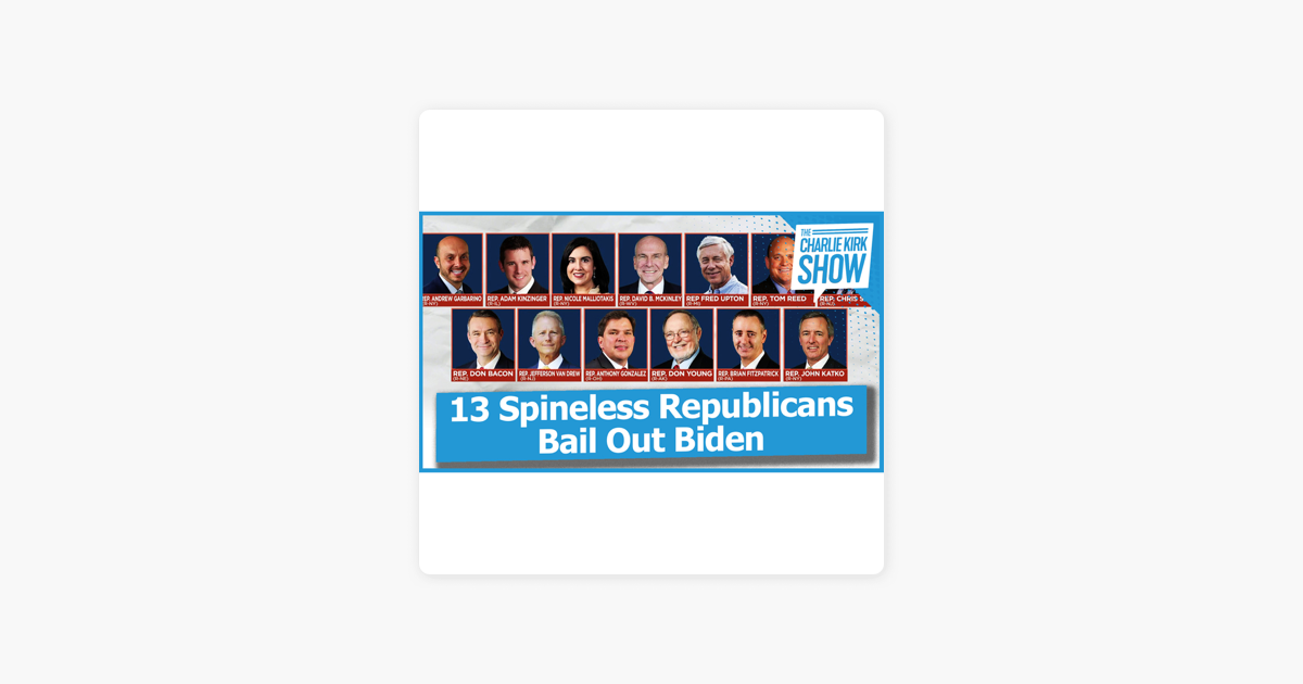 ‎The Charlie Kirk Show: 13 Spineless Republicans Bail Out Biden on Apple Podcasts