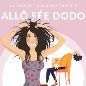 Allô Fée Dodo, le podcast S.O.S des parents - Allô Fée Dodo, le podcast S.O.S des parents