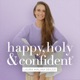 happy, holy &amp; confident® Dein Podcast fürs Herz und den Verstand