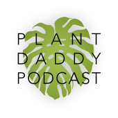 Plant Daddy Podcast - Plant Daddy Podcast