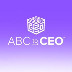 ABC to CEO: Preparing for the Possibility Podcast