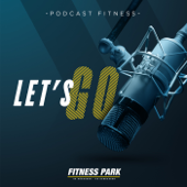LET’S GO, le podcast fitness - Fitness Park
