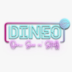 DINEO ON SEX n STUFF I EP 02| Broke sex / Bad sex / Toys & Pleasure