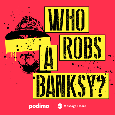 EUROPESE OMROEP | PODCAST | Who Robs A Banksy? - Podimo & Message Heard