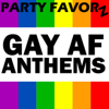 Gay Anthems - Party Favorz