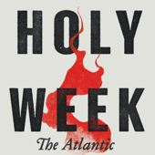 Holy Week - The Atlantic