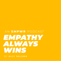 Empathy Always Wins with Ally Salama