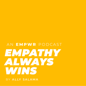 Empathy Always Wins with Ally Salama podcast