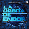 La Órbita De Endor - podcast- - LA ÓRBITA DE ENDOR