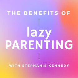 Lazy Parenting with Stephanie Kennedy