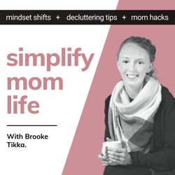 The Simplify Mom Life Podcast - Mindset Shifts, Decluttering Tips, and Mom Hacks. - Make Motherhood easier and Enjoy Life more.