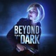 Beyond the Dark