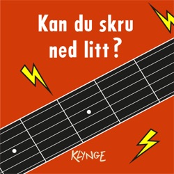 Kan du skru ned litt?