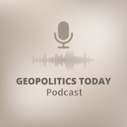 Geopolitics today - The geopolitical Podcast