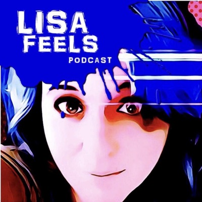 Lisa Feels Podcast