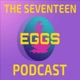 The Seventeen Eggs Podcast - Episode 12