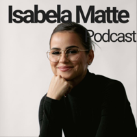 Isabela Matte Podcast podcast