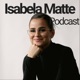 Isabela Matte Podcast