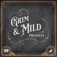 Grim & Mild Presents 