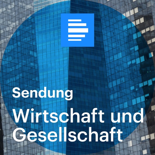 Wirtschaft und Gesellschaft - Deutschlandfunk