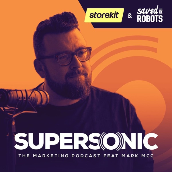 The Supersonic Marketing Podcast served with storekit & Saved by Robots feat. Mark McC