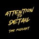 Attention To Detail - The Podcast
