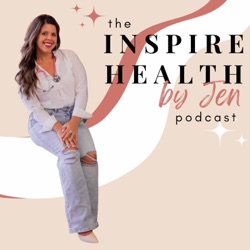 The Inspire Health by Jen Podcast