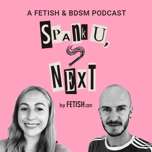 Spank U, Next: A Fetish & BDSM Podcast