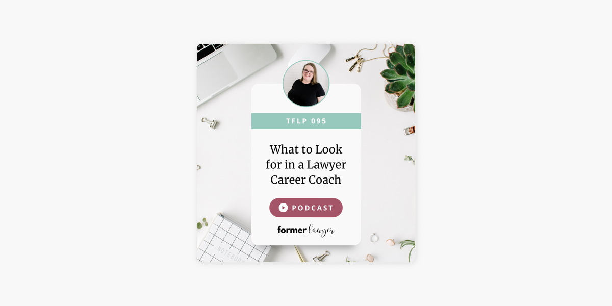 The Former Lawyer Podcast: What to Look for in a Lawyer Career Coach on  Apple Podcasts