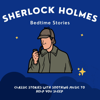 Sherlock Holmes Bedtime Stories - Sherlock Holmes Bedtime Pod