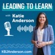 Leading to Learn with Katie Anderson