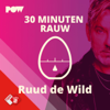 30 MINUTEN RAUW door Ruud de Wild - NPO Radio 2 / PowNed