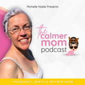 The Calmer Mom Podcast - Michelle Noble
