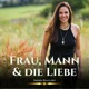 Frau, Mann & die Liebe - der therapeutische Podcast für erfüllte Beziehung und  tiefes Bewusstsein