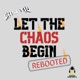 Let The Chaos Begin - Rebooted