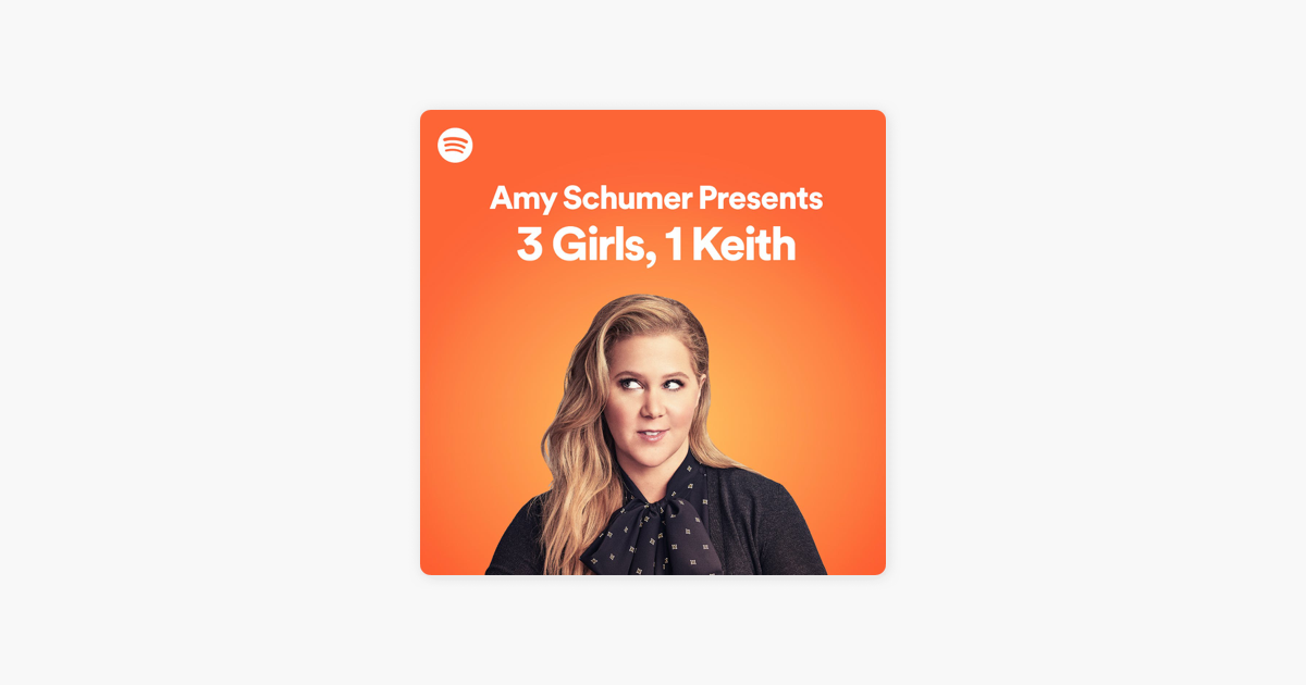 ‎amy Schumer Presents 3 Girls 1 Keith On Apple Podcasts 