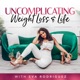 Uncomplicating Weight Loss & Life Podcast
