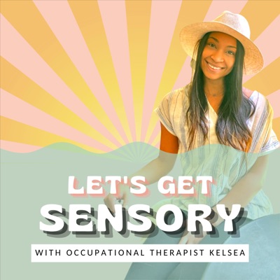 Let's get Sensory:Kelsea Newman OTR/L
