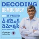 Decoding Democracy with Dr JP Narayan (Telugu)