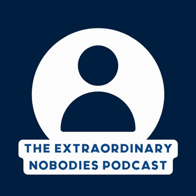 The Extraordinary Nobodies Podcast