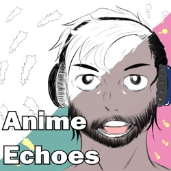 Anime Echoes Podcast