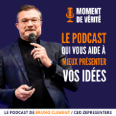 MOMENT DE VÉRITÉ - Le Podcast qui vous aide à mieux présenter vos idées💡✨ - Bruno CLEMENT - CEO ZEPRESENTERS