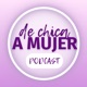 De chica a mujer Podcast