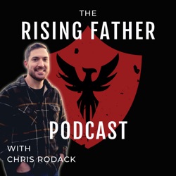 The Rising Father Podcast With Chris Rodack