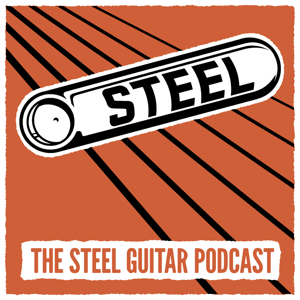 Steel: The Steel Guitar Podcast podcast